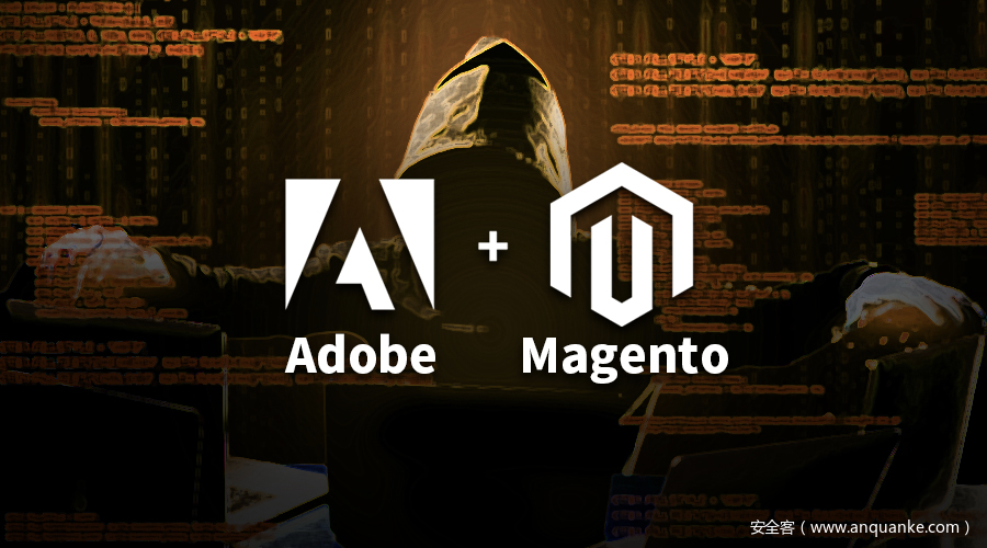 CVE-2020-24407/24400：Adobe Magento 远程代码执行漏洞通告